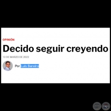 DECIDO SEGUIR CREYENDO - Por LUIS BAREIRO - Domingo, 13 de Marzo de 2022